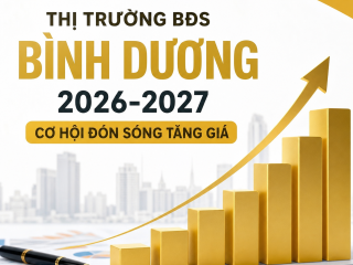 Thị trường bất động sản Bình Dương 2026–2027: Cơ hội và dự báo tăng trưởng