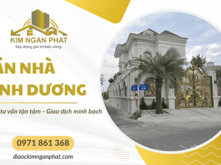Bán nhà Bình Dương chính chủ - Kim Ngân Phát hỗ trợ tư vấn tận tâm