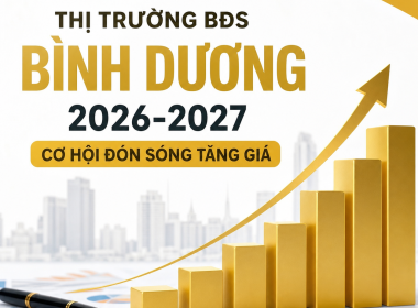 Thị trường bất động sản Bình Dương 2026–2027: Cơ hội và dự báo tăng trưởng